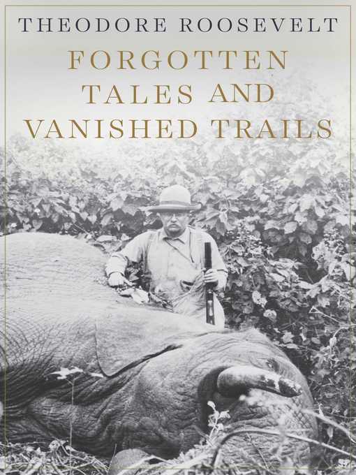 Title details for Forgotten Tales and Vanished Trails by Theodore Roosevelt - Wait list